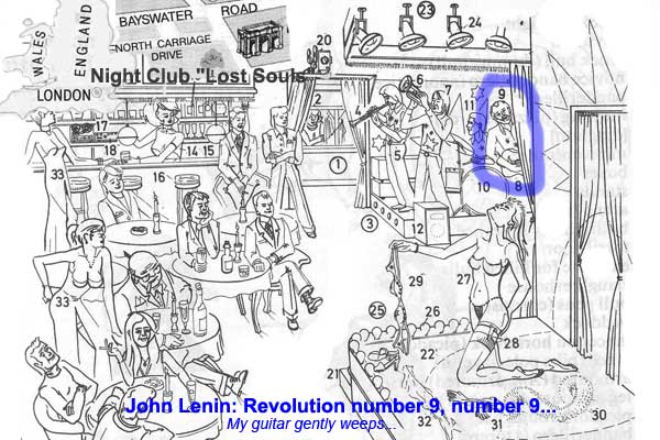 John Lenin: Revolution number 9, number 9... England, London. My home is my... workplace. Night Club "Lost Souls" My guitar gently weeps...