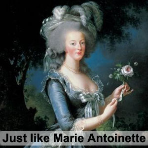 Just like Marie Antoinette. Она говорит, как Мария Антуанетта.