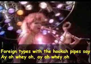 Foreign types with the hookah pipes say. Ay oh whey oh, ay oh whey oh.