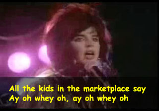 All the kids in the marketplace say. Ay oh whey oh, ay oh whey oh.